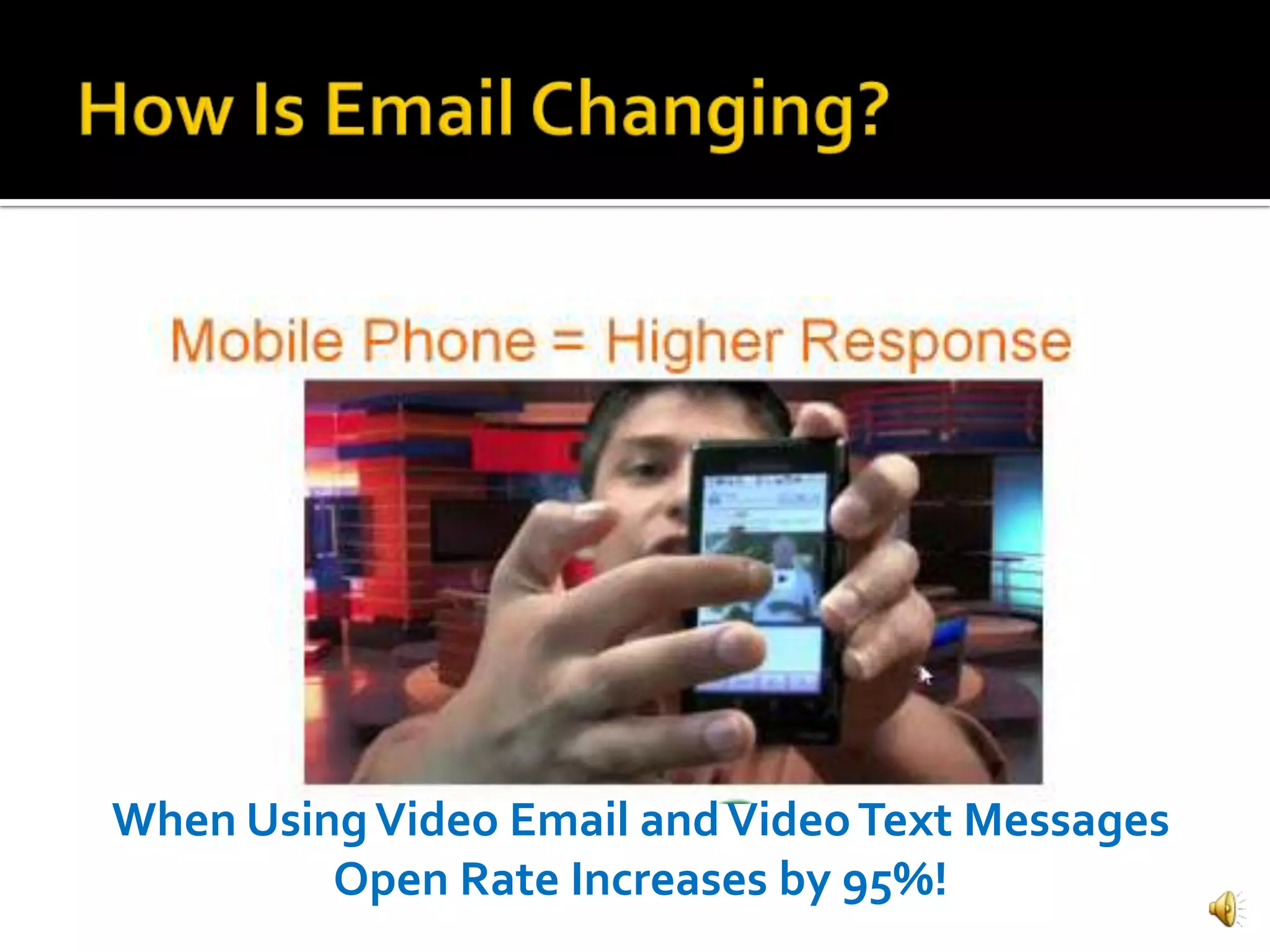 When Using Video Email and Video Text Messages
         Open Rate Increases by 95%!
 