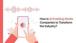 How is AI Enabling Media Companies to Transform the Industry? 