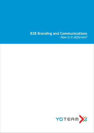 B2B Branding and Communications
               – How is it different?
 