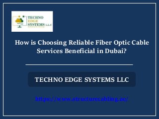 How is Choosing Reliable Fiber Optic Cable
Services Beneficial in Dubai?
TECHNO EDGE SYSTEMS LLC
https://www.structurecabling.ae/
 