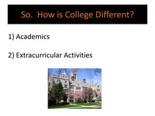 So. How is College Different?

1) Academics

2) Extracurricular Activities
 