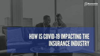 HOW IS COVID-19 IMPACTING THE
INSURANCE INDUSTRY
 