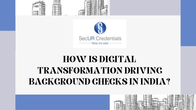 HOW IS DIGITAL
TRANSFORMATION DRIVING
BACKGROUND CHECKS IN INDIA?


 