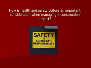 How is health and safety culture an important consideration when managing a construction project? 
