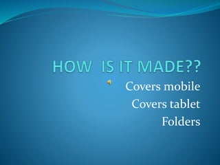 Covers mobile
Covers tablet
Folders
 
