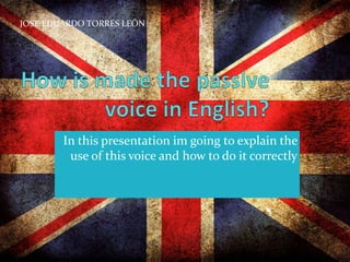 JOSE EDUARDO TORRES LEÓN 
In this presentation im going to explain the 
use of this voice and how to do it correctly 
 