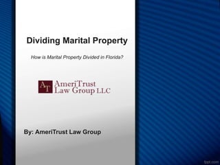 Dividing Marital Property
How is Marital Property Divided in Florida?
By: AmeriTrust Law Group
 