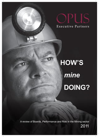 HOW’S
                                      mine
                                      DOING?



A review of Boards, Performance and Risk in the Mining sector

                                                     2011
 