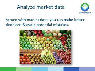 Analyze market data
Armed with market data, you can make better
decisions & avoid potential mistakes.
 