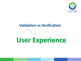 Validation vs Verification
User Experience
 