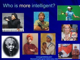 Who is  more  intelligent? 