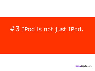 #3 IPod is not just IPod.



                      henryjacob.com
 