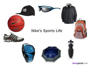Nike’s Sports Life




                     henryjacob.com
 