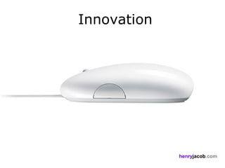 Innovation




             henryjacob.com
 