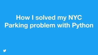 How I solved my NYC parking problem with Python | PPT | Free Download