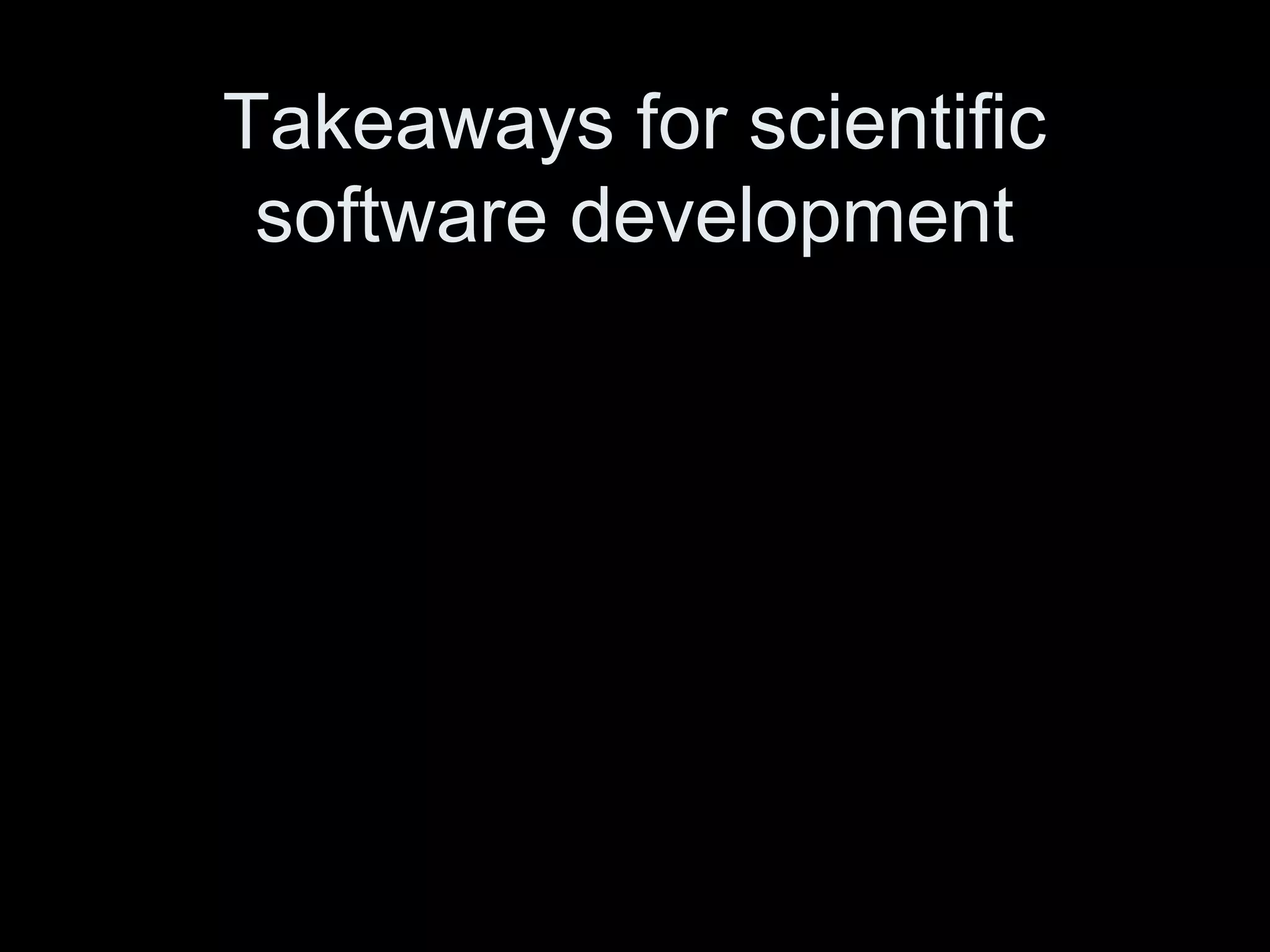 Takeaways for scientific
software development
 
