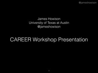 @jameshowison
James Howison
University of Texas at Austin
@jameshowison
CAREER Workshop Presentation
1
 