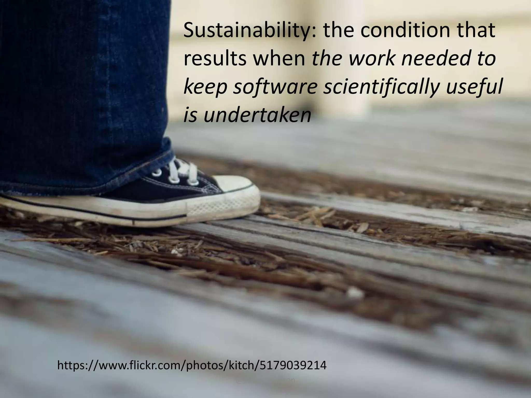 Sustainability: the condition that
results when the work needed to
keep software scientifically useful
is undertaken
@jameshowison
https://www.flickr.com/photos/kitch/5179039214
 