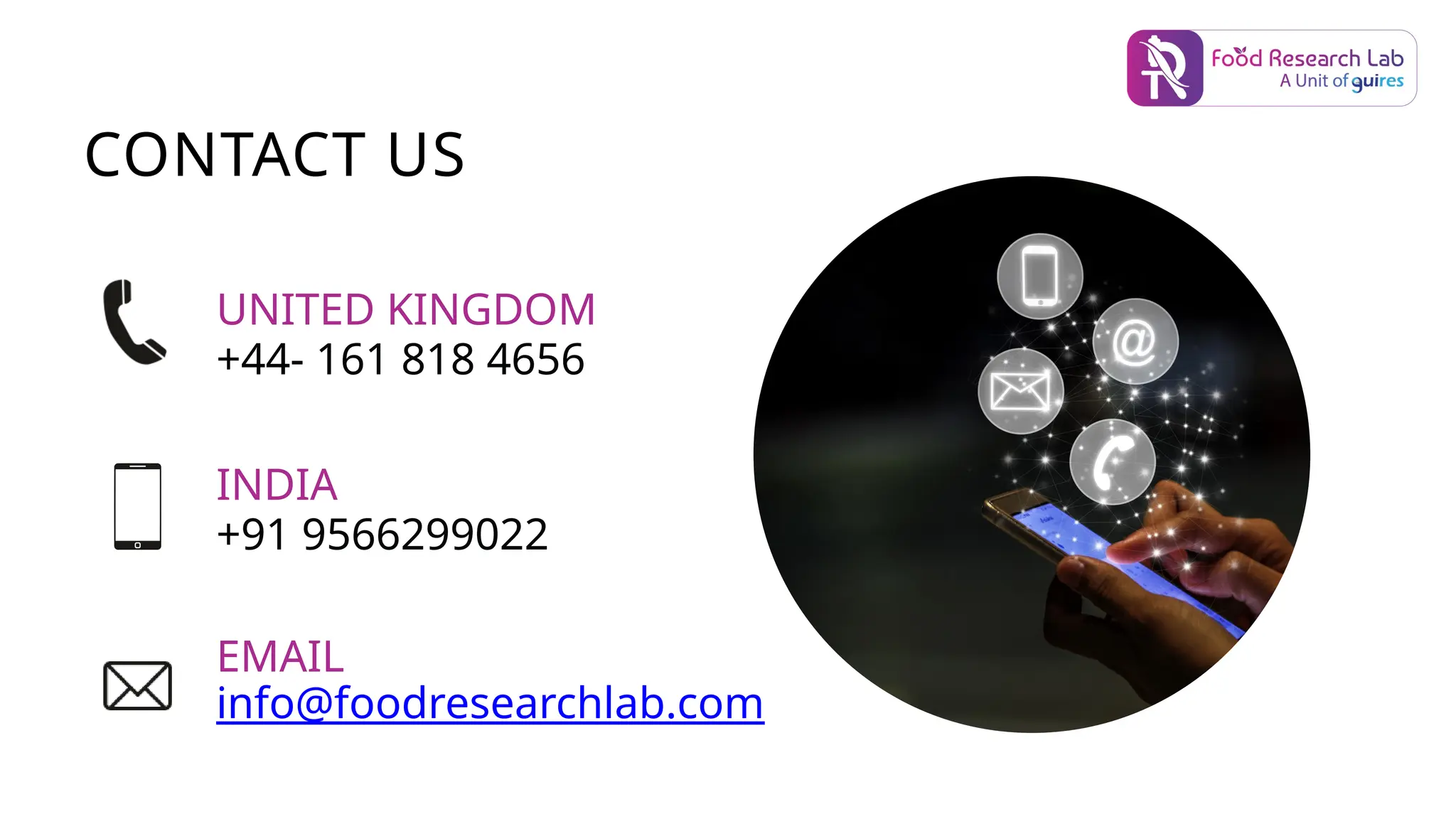 info@foodresearchlab.com
+44- 161 818 4656
UNITED KINGDOM
+91 9566299022
EMAIL
INDIA
CONTACT US
 
