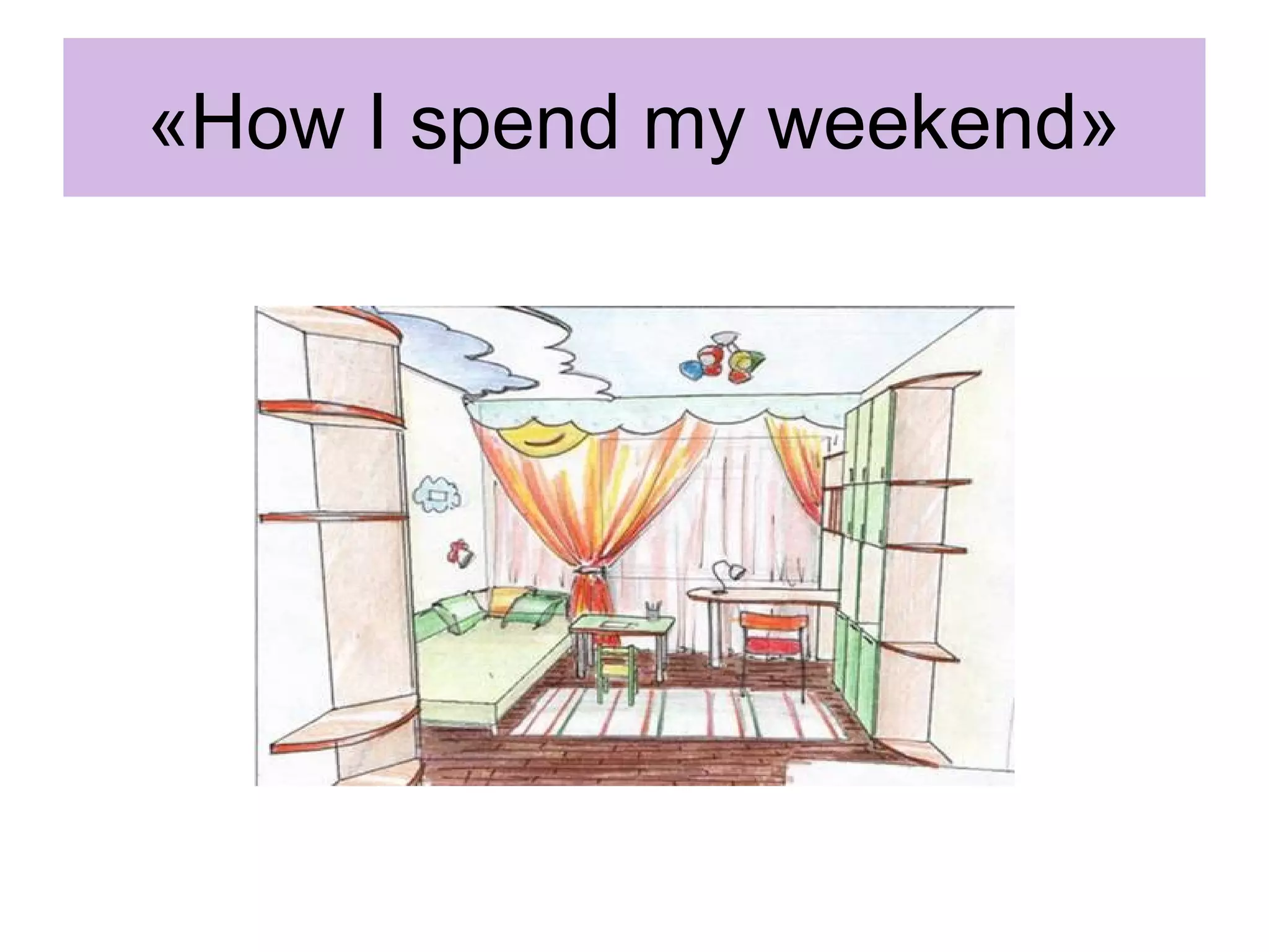 «How I spend my weekend»