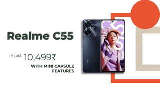 Realme C55
In just
10,499₹
WITH MINI CAPSULE
FEATURES
 