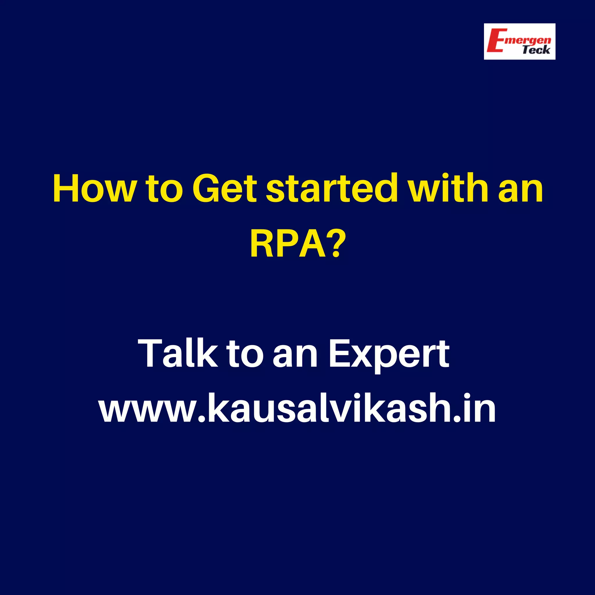How to Get started with an
RPA?
Talk to an Expert
www.kausalvikash.in