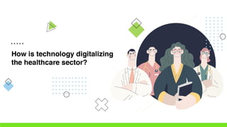 How is technology digitalizing the healthcare sector