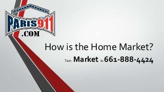 How is the Home Market?
Text: Market to 661-888-4424
 