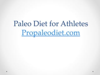Paleo Diet for Athletes 
Propaleodiet.com 
 