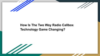 How Is The Two Way Radio Callbox
Technology Game Changing?
 