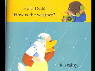 How is the weather? Cute story