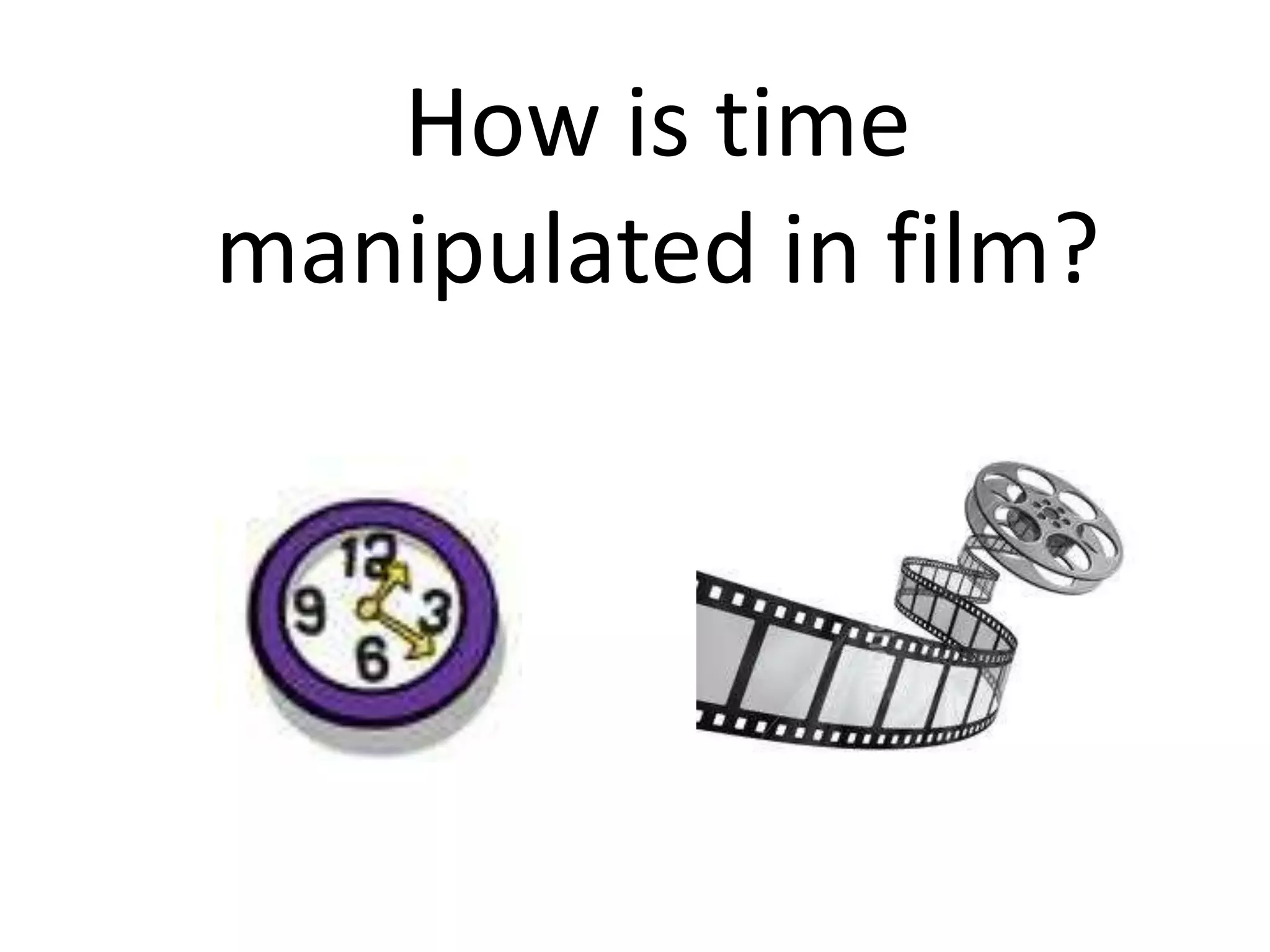how-is-time-manipulated-in-film-ppt