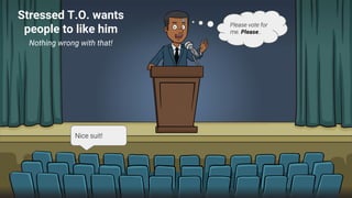 Stressed T.O. wants
people to like him
Nothing wrong with that!
Please vote for
me. Please..
Nice suit!
 