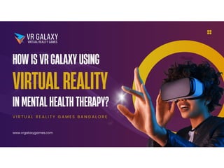 How is VR Galaxy Using Virtual Reality in Mental Health Therapy? | PPT