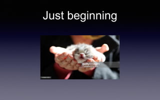 Just beginning
 