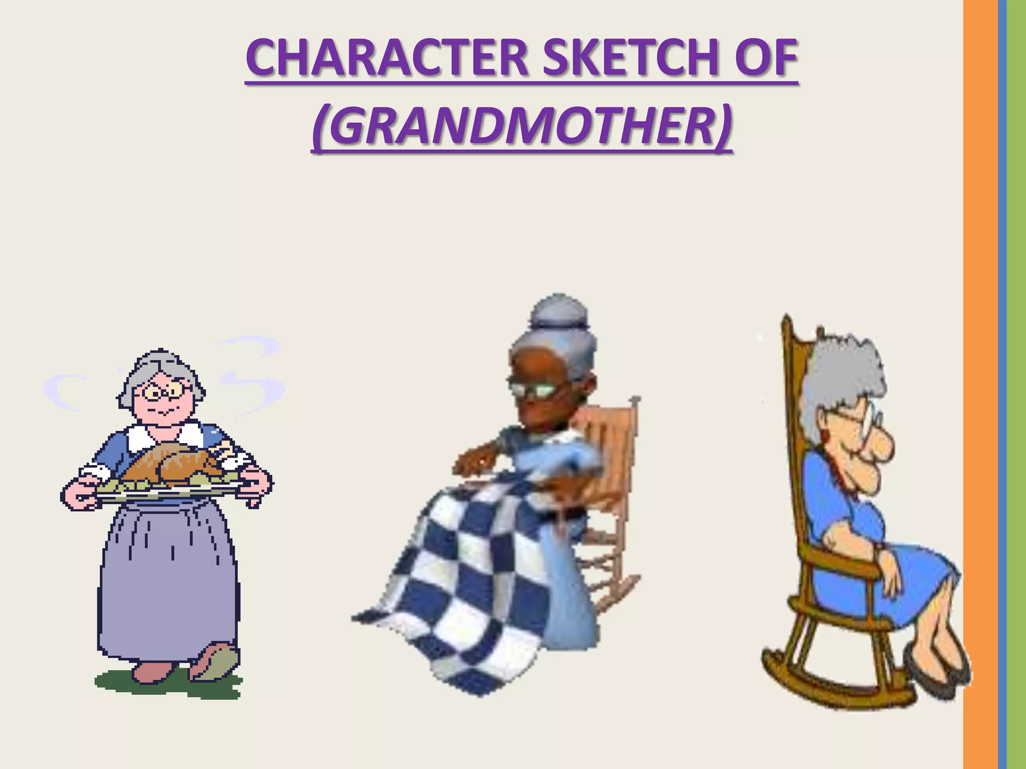 CHARACTER SKETCH OF
(GRANDMOTHER)
 