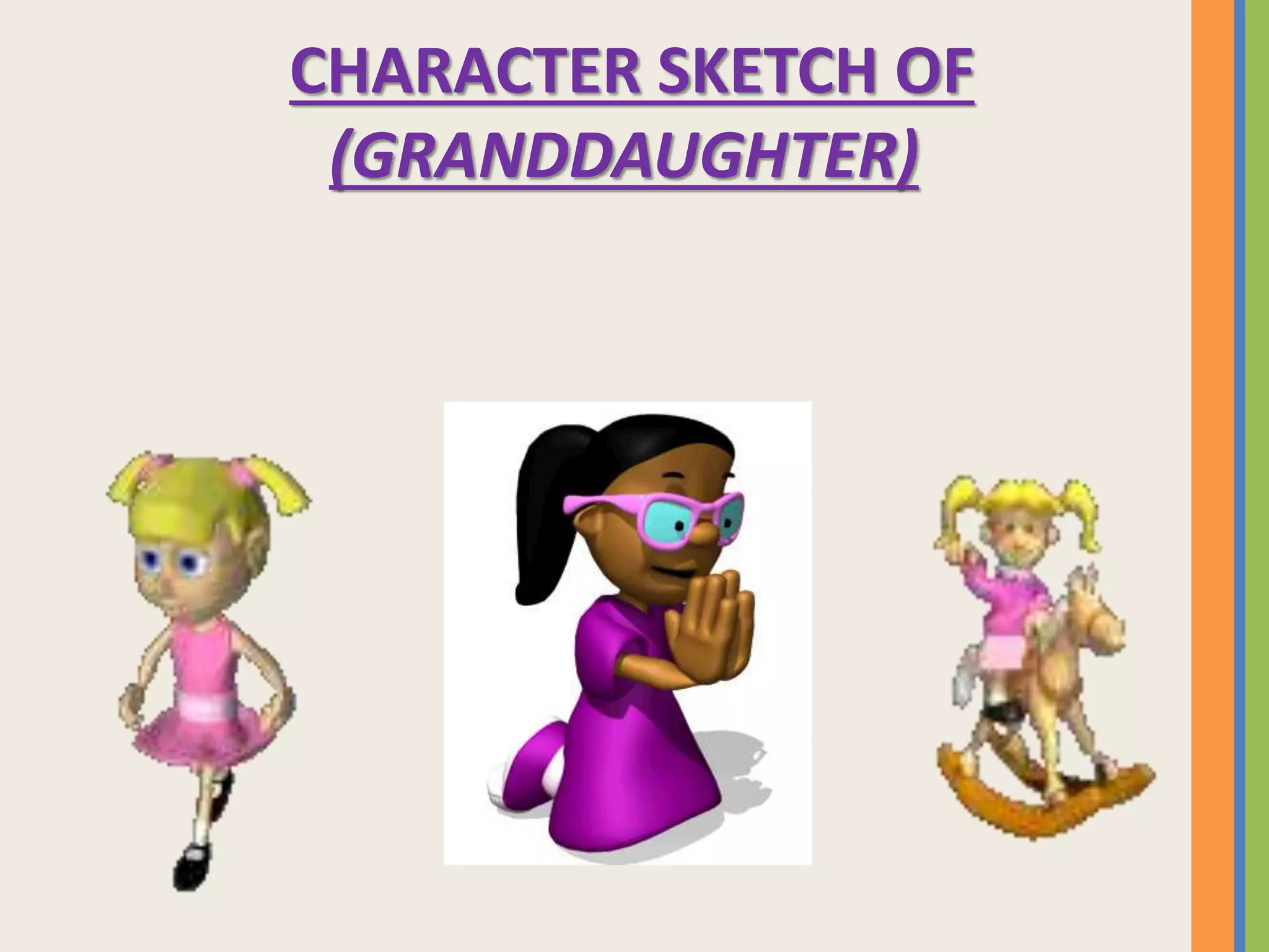 CHARACTER SKETCH OF
(GRANDDAUGHTER)
 