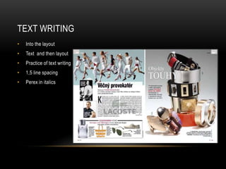 TEXT WRITING 
• Into the layout 
• Text and then layout 
• Practice of text writing 12 b 
• 1,5 line spacing 
• Perex in italics 
 