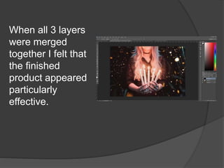 When all 3 layers
were merged
together I felt that
the finished
product appeared
particularly
effective.
 