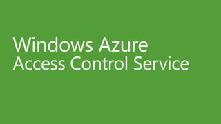 Windows Azure
Access Control Service
 
