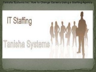 Tanisha Systems Inc: How to Change Careers Using a Staffing Agency
 