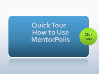 Quick Tour How to Use MentorPolis ClickHere 