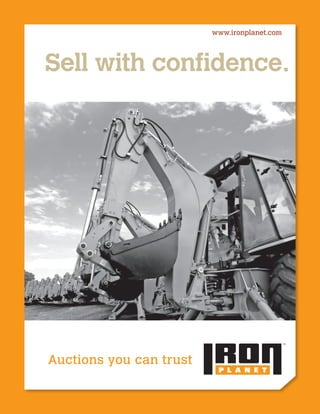 www.ironplanet.com
Auctions you can trust
Sell with confidence.
 