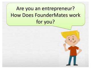 Are you an entrepreneur?
How Does FounderMates work
for you?

 