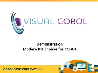 Demonstration
Modern IDE choices for COBOL
 