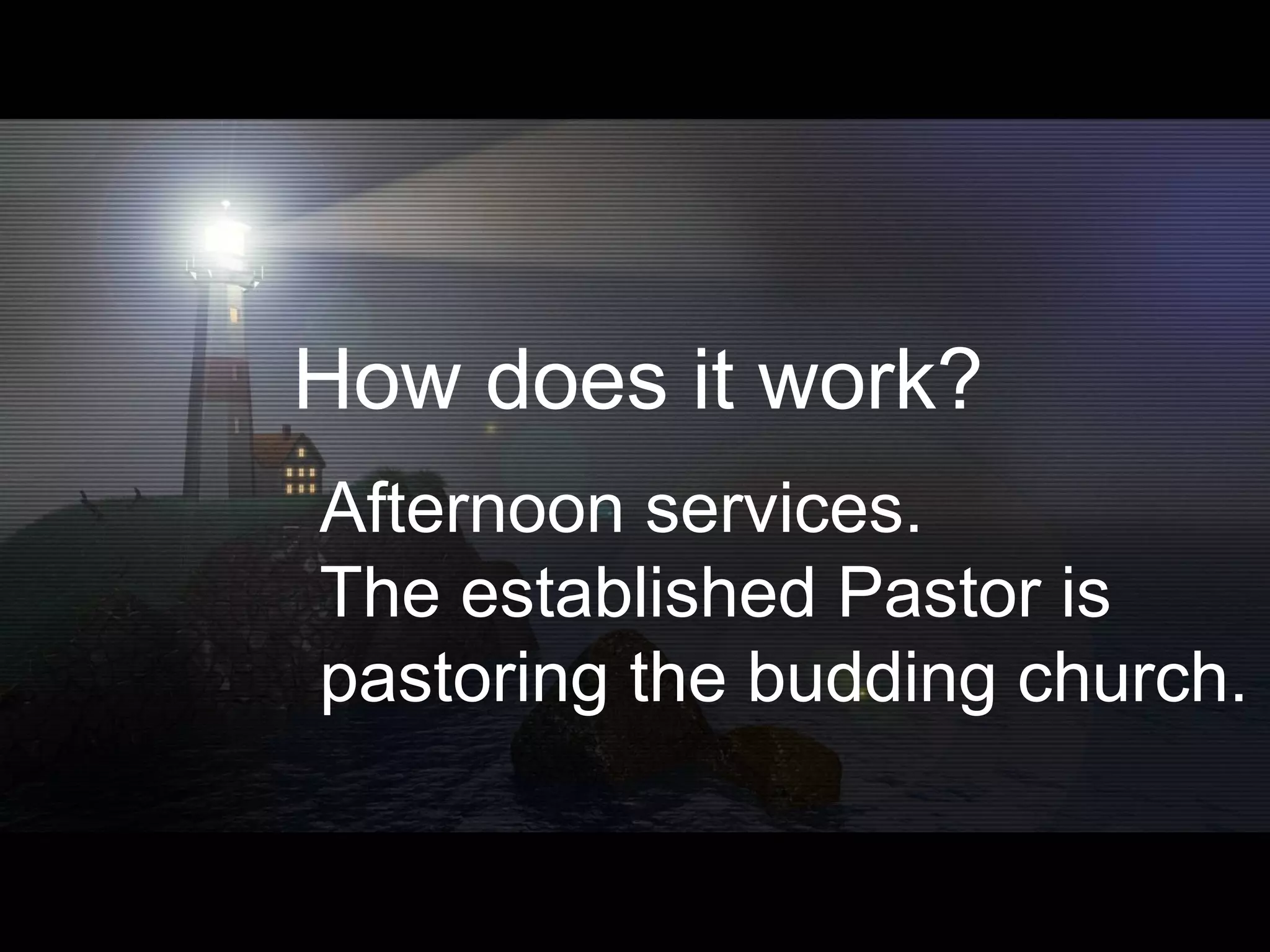 Afternoon services. The established Pastor is pastoring the budding church. How does it work? 