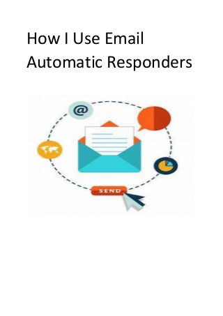 How I Use Email
Automatic Responders
 