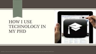 HOW I USE
TECHNOLOGY IN
MY PHD
Subtithttp://i0.wp.com/www.joachim-scholz.com/academipad/wp-content/uploads/2012/09/best-ipad-apps-feature.jpg?resize=150%2C150le
 