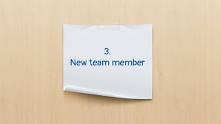 3.
New team member
 