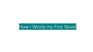How I Wrote my First Novel
 